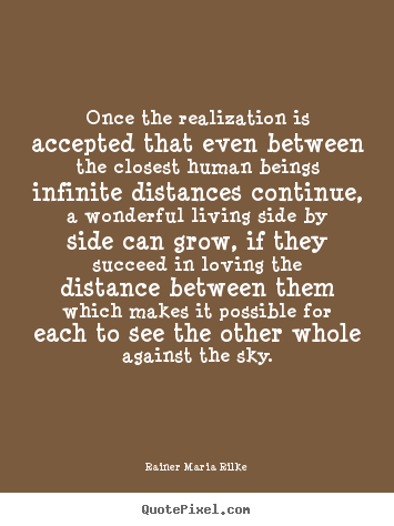 Quote about life - Once the realization is accepted that even between the closest human..