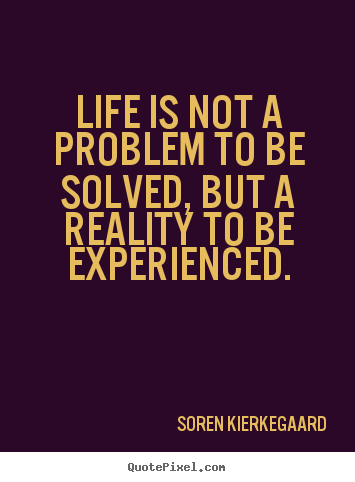 Create graphic photo quotes about life - Life is not a problem to be solved, but a reality to be..