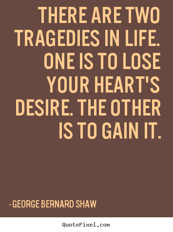 There are two tragedies in life. one is to lose.. George Bernard Shaw  life quote