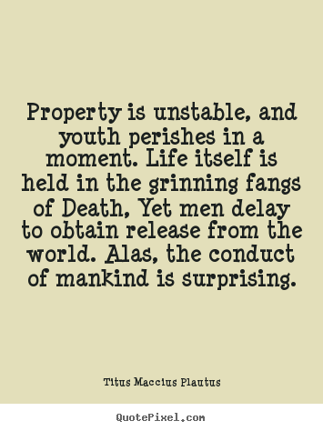 Diy picture quote about life - Property is unstable, and youth perishes in a moment. life..