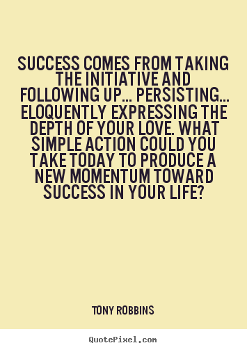 Life quote - Success comes from taking the initiative and following up... persisting.....