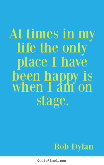 Quotes about life - At times in my life the only place i have..