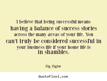 Zig Ziglar picture quotes - I believe that being successful means having.. - Life quotes