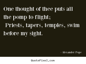 Love quotes - One thought of thee puts all the pomp to flight; priests,..