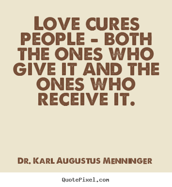 Make custom photo quotes about love - Love cures people - both the ones who give it and the ones..