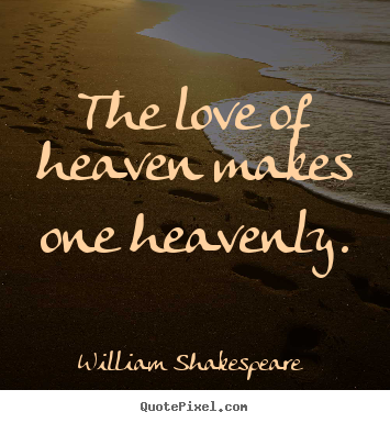 Love quote - The love of heaven makes one heavenly.