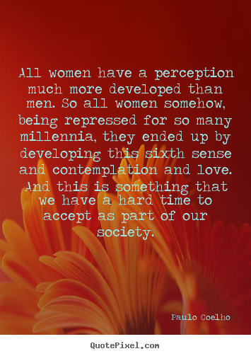 Make custom picture quote about love - All women have a perception much more developed than men. so all..