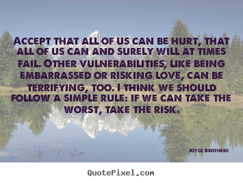 Joyce Brothers picture quotes - Accept that all of us can be hurt, that all of us can and surely.. - Love quotes