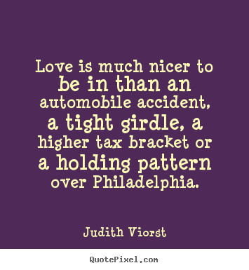 Love quote - Love is much nicer to be in than an automobile accident,..