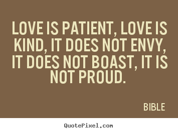 Love quotes - Love is patient, love is kind, it does not envy,..