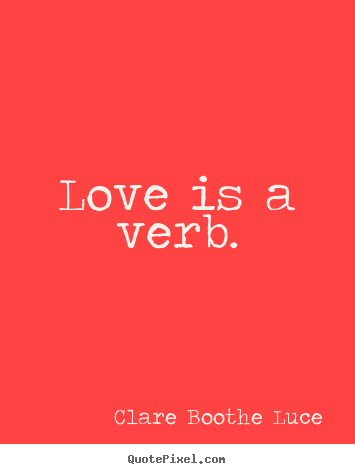 Love quote - Love is a verb.