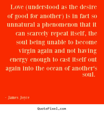 Love quote - Love (understood as the desire of good for another) is in fact so..