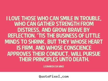 Design custom picture quotes about love - I love those who can smile in trouble, who can gather strength from..