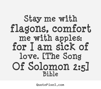 Bible poster quotes - Stay me with flagons, comfort me with apples: for i am sick of.. - Love quotes