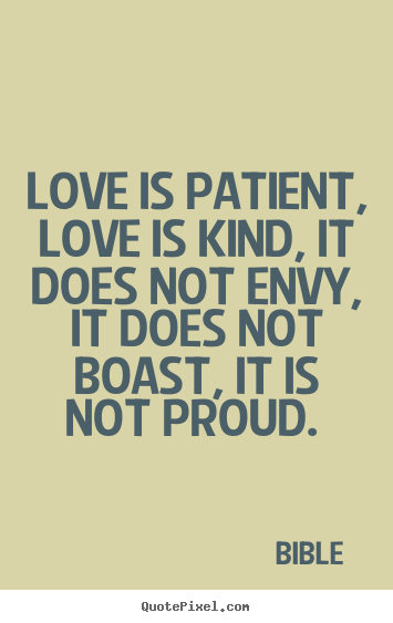 Quotes about love - Love is patient, love is kind, it does not envy, it does not boast,..