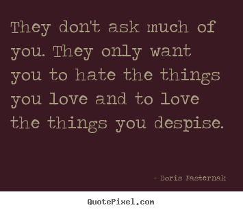 Create your own picture sayings about love - They don't ask much of you. they only want you..