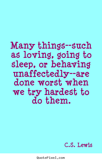 Quote about love - Many things--such as loving, going to sleep, or behaving..