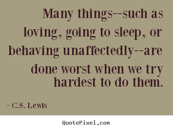 C.S. Lewis picture quotes - Many things--such as loving, going to sleep, or.. - Love sayings
