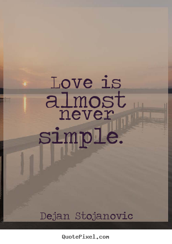 How to design picture quotes about love - Love is almost never simple.