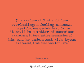 Thomas Mann pictures sayings - This was love at first sight, love everlasting: a.. - Love quotes
