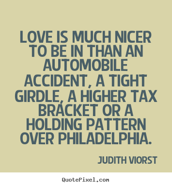 Judith Viorst photo quotes - Love is much nicer to be in than an automobile.. - Love quotes