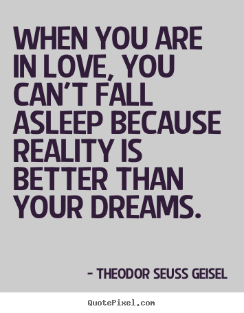 Create custom picture quotes about love - When you are in love, you can't fall asleep because reality..