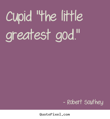 How to design picture quotes about love - Cupid "the little greatest god."