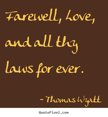 Sayings about love - Farewell, love, and all thy laws for ever.