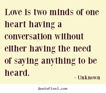 Love sayings - Love is two minds of one heart having a conversation without..
