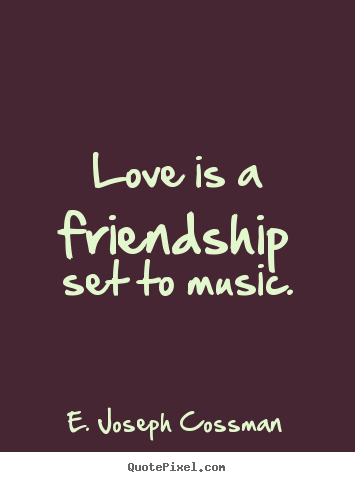 Love quote - Love is a friendship set to music.