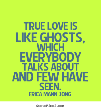 Love quotes - True love is like ghosts, which everybody talks..