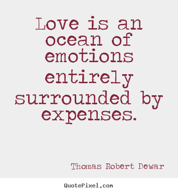 Quotes about love - Love is an ocean of emotions entirely surrounded..
