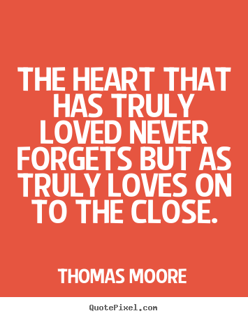 Love quotes - The heart that has truly loved never forgets but as truly loves..