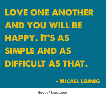 Quotes about love - Love one another and you will be happy. it's..