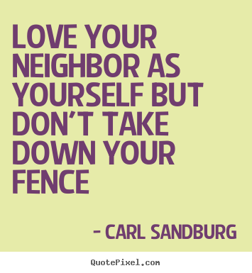 Customize poster quotes about love - Love your neighbor as yourself but don't take down your fence