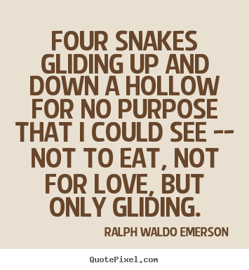 Quotes about love - Four snakes gliding up and down a hollow for no purpose that i could..