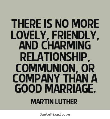 Love quotes - There is no more lovely, friendly, and charming relationship,..