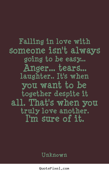 Make poster quotes about love - Falling in love with someone isn't always going to be easy.....