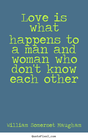 Quotes about love - Love is what happens to a man and woman..