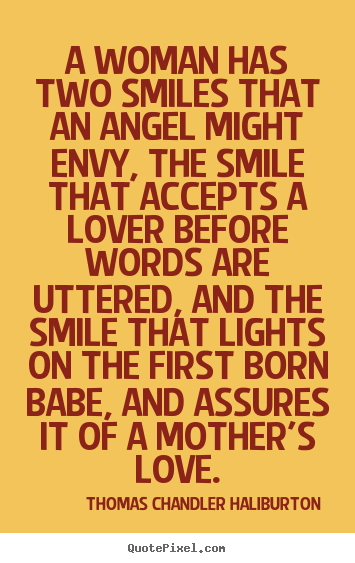 Love sayings - A woman has two smiles that an angel might envy, the smile..