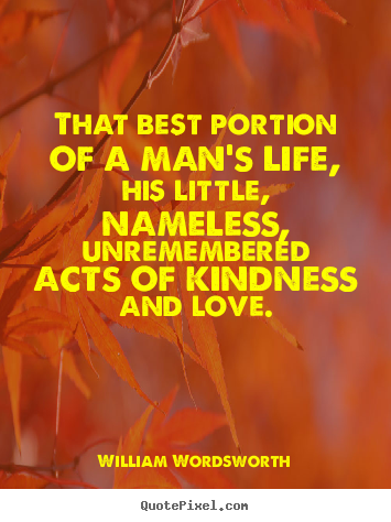 Love quotes - That best portion of a man's life, his little, nameless, unremembered..