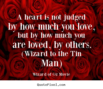 Quotes about love - A heart is not judged by how much you love, but by how much you..
