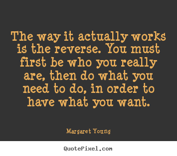 Margaret Young picture quotes - The way it actually works is the reverse. you.. - Love quote