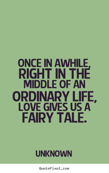 Love quotes - Once in awhile, right in the middle of an ordinary..