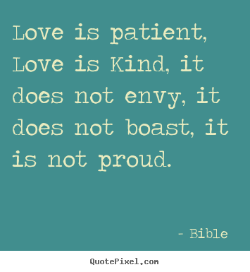 Bible  image quotes - Love is patient, love is kind, it does not.. - Love quotes