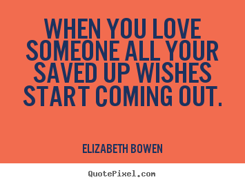 Diy picture quotes about love - When you love someone all your saved up wishes..
