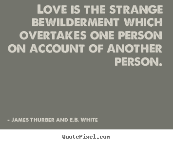 Quote about love - Love is the strange bewilderment which overtakes one person..