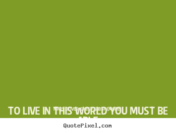 To live in this world you must be able to do.. Mary Oliver  &nbsp;&nbsp;(more) top love quote