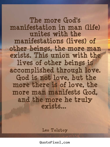 Leo Tolstoy picture quotes - The more god's manifestation in man (life) unites with the manifestations.. - Love quote