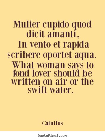 Love quote - Mulier cupido quod dicit amanti, in vento..